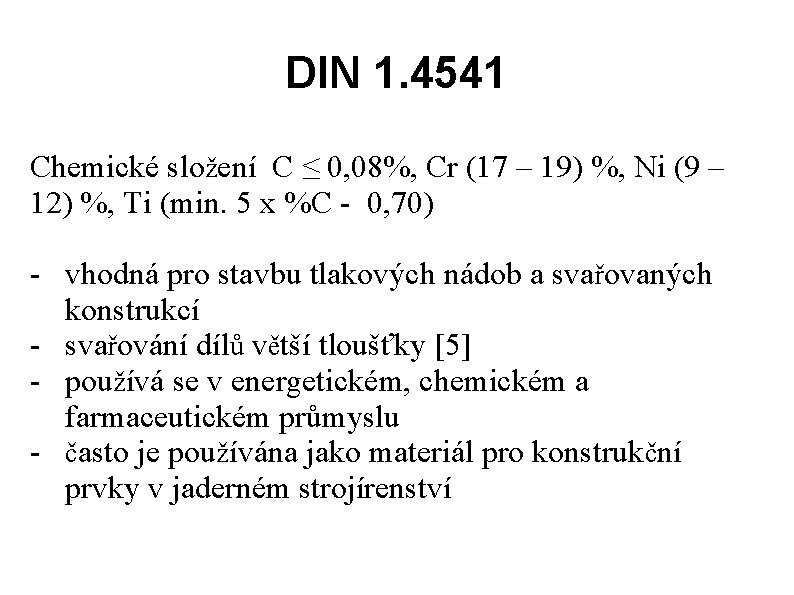 DIN 1. 4541 Chemické složení C ≤ 0, 08%, Cr (17 – 19) %,