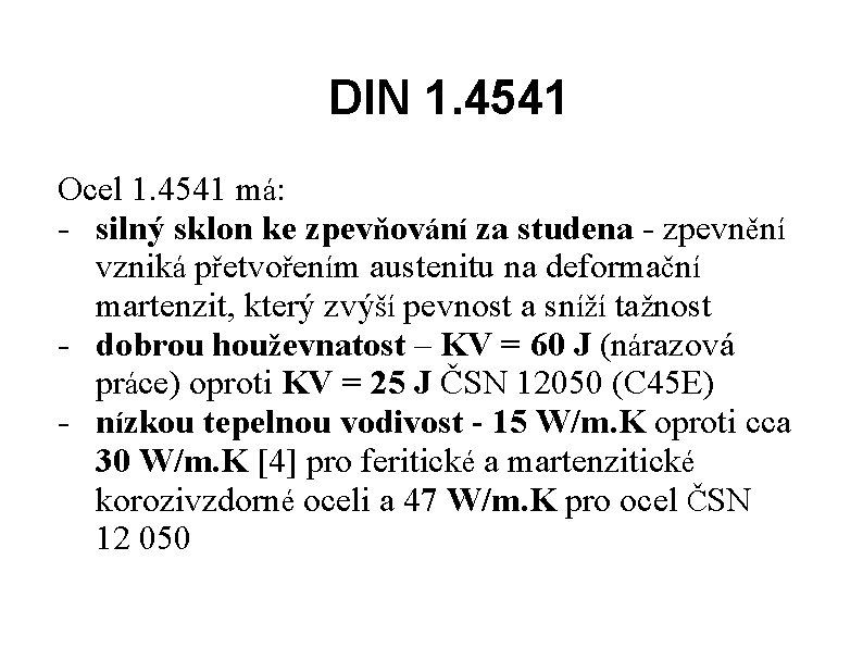 DIN 1. 4541 Ocel 1. 4541 má: - silný sklon ke zpevňování za studena