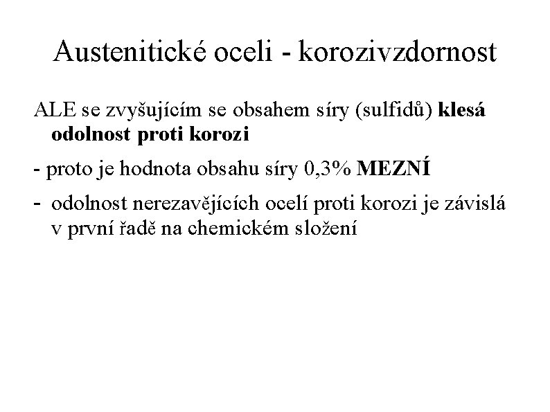 Austenitické oceli - korozivzdornost ALE se zvyšujícím se obsahem síry (sulfidů) klesá odolnost proti