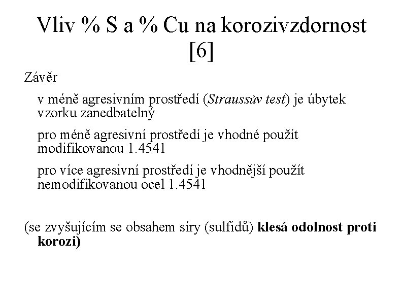 Vliv % S a % Cu na korozivzdornost [6] Závěr v méně agresivním prostředí