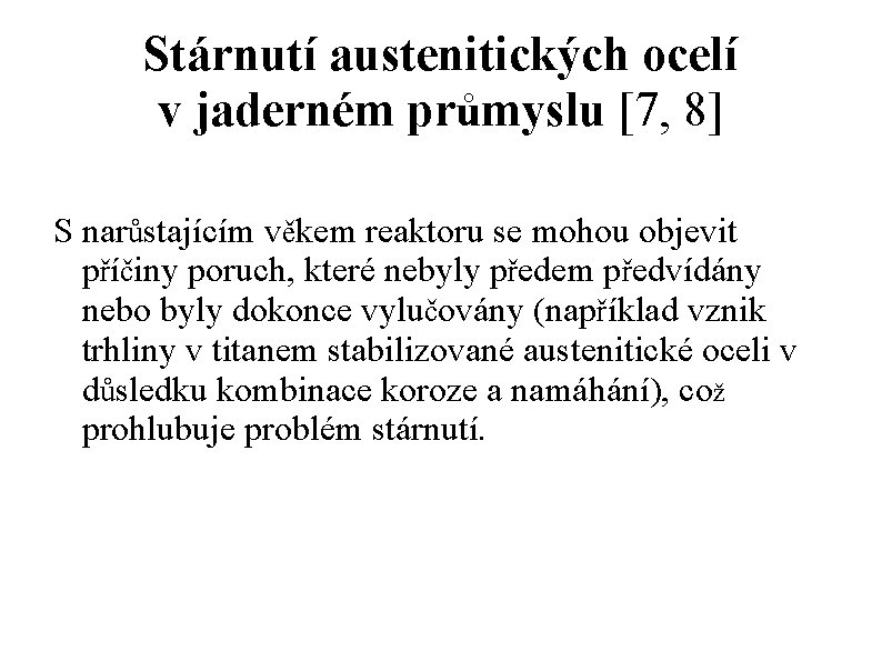 Stárnutí austenitických ocelí v jaderném průmyslu [7, 8] S narůstajícím věkem reaktoru se mohou