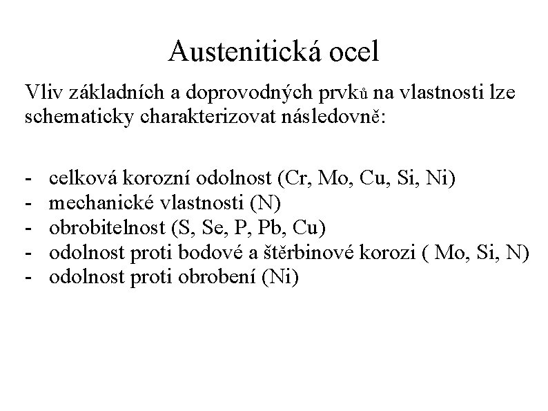 Austenitická ocel Vliv základních a doprovodných prvků na vlastnosti lze schematicky charakterizovat následovně: -