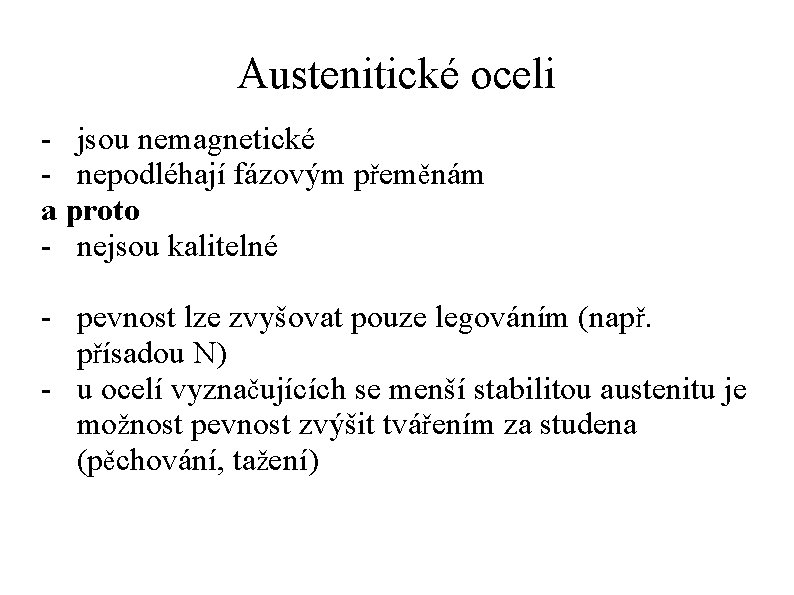 Austenitické oceli - jsou nemagnetické - nepodléhají fázovým přeměnám a proto - nejsou kalitelné