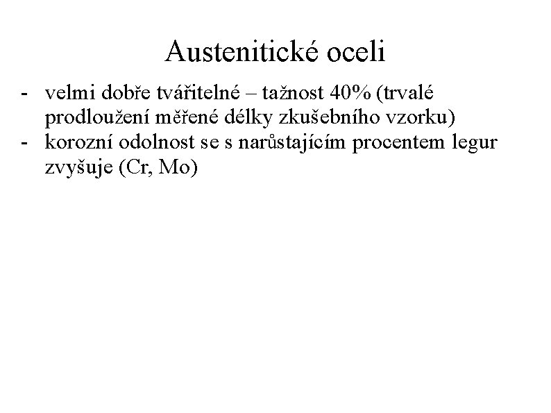 Austenitické oceli - velmi dobře tvářitelné – tažnost 40% (trvalé prodloužení měřené délky zkušebního