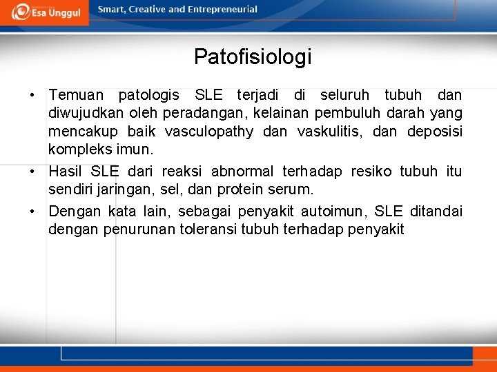 Patofisiologi • Temuan patologis SLE terjadi di seluruh tubuh dan diwujudkan oleh peradangan, kelainan