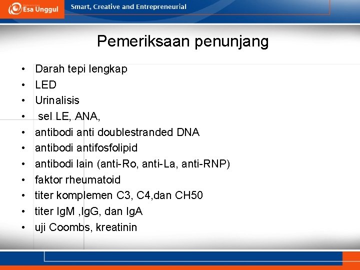 Pemeriksaan penunjang • • • Darah tepi lengkap LED Urinalisis sel LE, ANA, antibodi