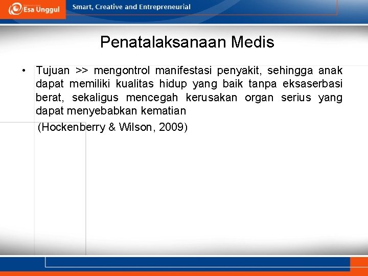 Penatalaksanaan Medis • Tujuan >> mengontrol manifestasi penyakit, sehingga anak dapat memiliki kualitas hidup