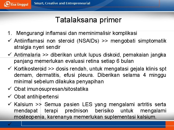 Tatalaksana primer 1. Mengurangi inflamasi dan meminimalisir komplikasi ü Antiinflamasi non steroid (NSAIDs) >>