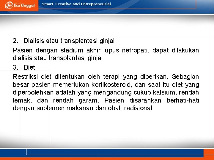 2. Dialisis atau transplantasi ginjal Pasien dengan stadium akhir lupus nefropati, dapat dilakukan dialisis