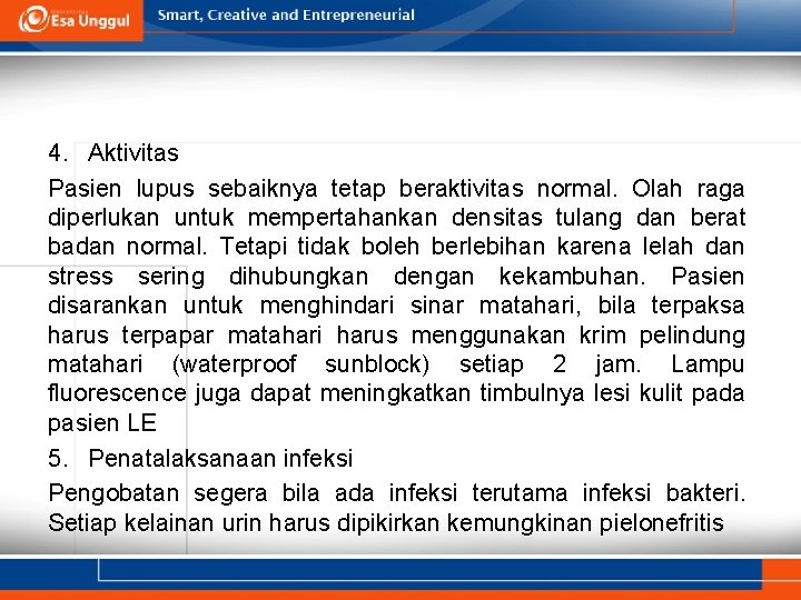 4. Aktivitas Pasien lupus sebaiknya tetap beraktivitas normal. Olah raga diperlukan untuk mempertahankan densitas