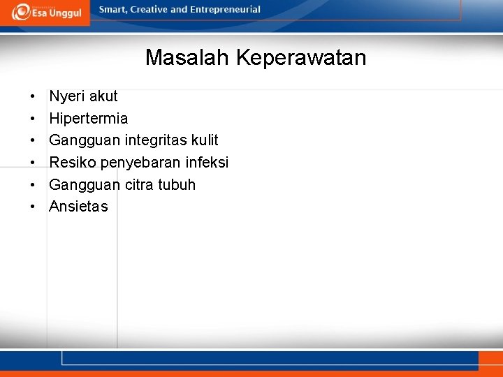 Masalah Keperawatan • • • Nyeri akut Hipertermia Gangguan integritas kulit Resiko penyebaran infeksi