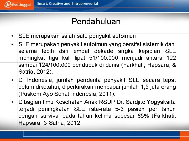 Pendahuluan • SLE merupakan salah satu penyakit autoimun • SLE merupakan penyakit autoimun yang