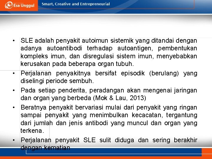  • SLE adalah penyakit autoimun sistemik yang ditandai dengan adanya autoantibodi terhadap autoantigen,