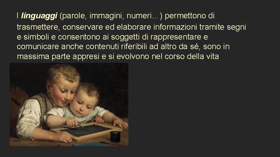  I linguaggi (parole, immagini, numeri…) permettono di trasmettere, conservare ed elaborare informazioni tramite