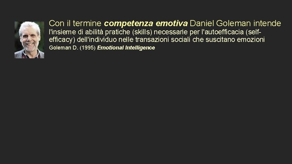 Con il termine competenza emotiva Daniel Goleman intende l'insieme di abilità pratiche (skills) necessarie