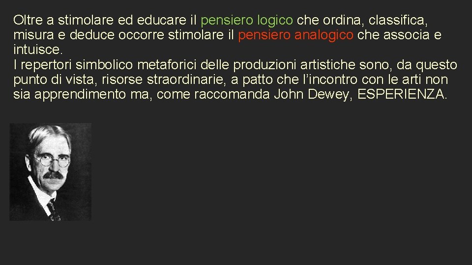 Oltre a stimolare ed educare il pensiero logico che ordina, classifica, misura e deduce