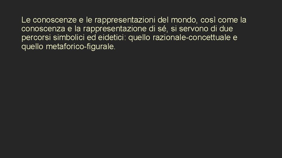 Le conoscenze e le rappresentazioni del mondo, così come la conoscenza e la rappresentazione