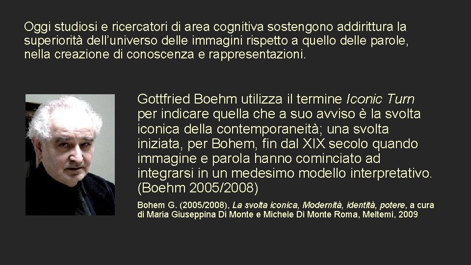 Oggi studiosi e ricercatori di area cognitiva sostengono addirittura la superiorità dell’universo delle immagini