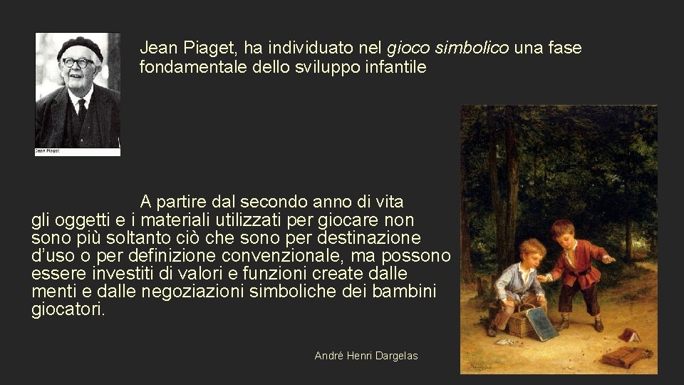 Jean Piaget, ha individuato nel gioco simbolico una fase fondamentale dello sviluppo infantile A