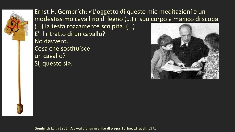 Ernst H. Gombrich: «L’oggetto di queste mie meditazioni è un modestissimo cavallino di legno