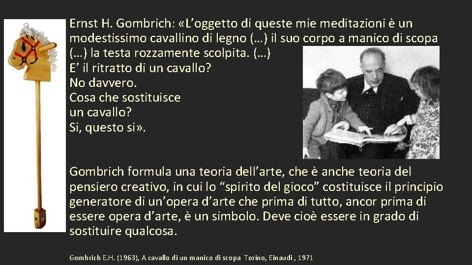 Ernst H. Gombrich: «L’oggetto di queste mie meditazioni è un modestissimo cavallino di legno