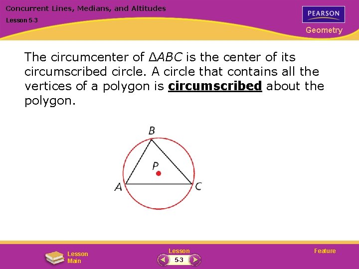 Concurrent Lines, Medians, and Altitudes Lesson 5 -3 Geometry The circumcenter of ΔABC is