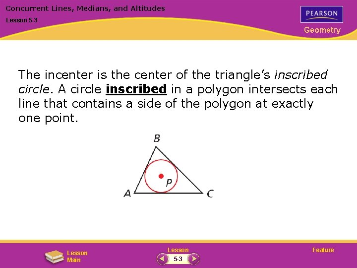 Concurrent Lines, Medians, and Altitudes Lesson 5 -3 Geometry The incenter is the center