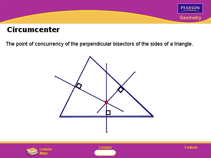 Geometry Circumcenter The point of concurrency of the perpendicular bisectors of the sides of