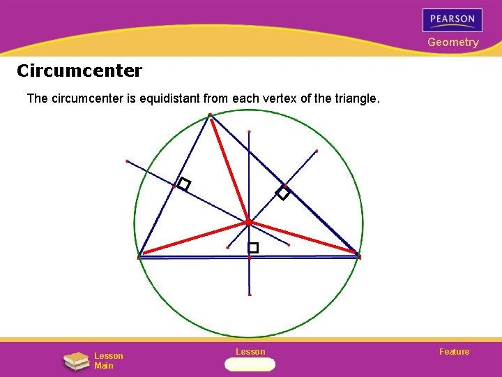 Geometry Circumcenter The circumcenter is equidistant from each vertex of the triangle. Lesson Main