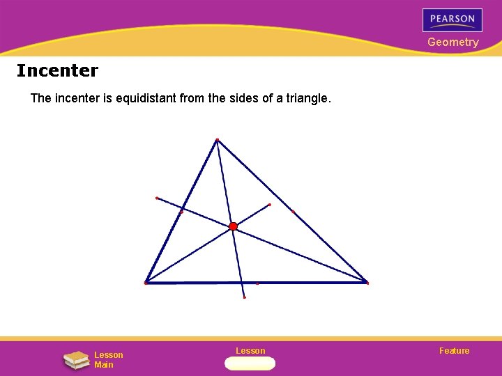 Geometry Incenter The incenter is equidistant from the sides of a triangle. Lesson Main