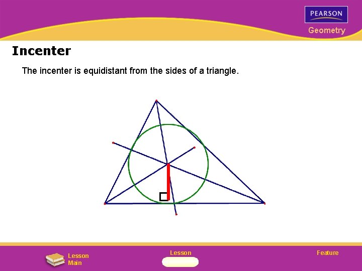 Geometry Incenter The incenter is equidistant from the sides of a triangle. Lesson Main