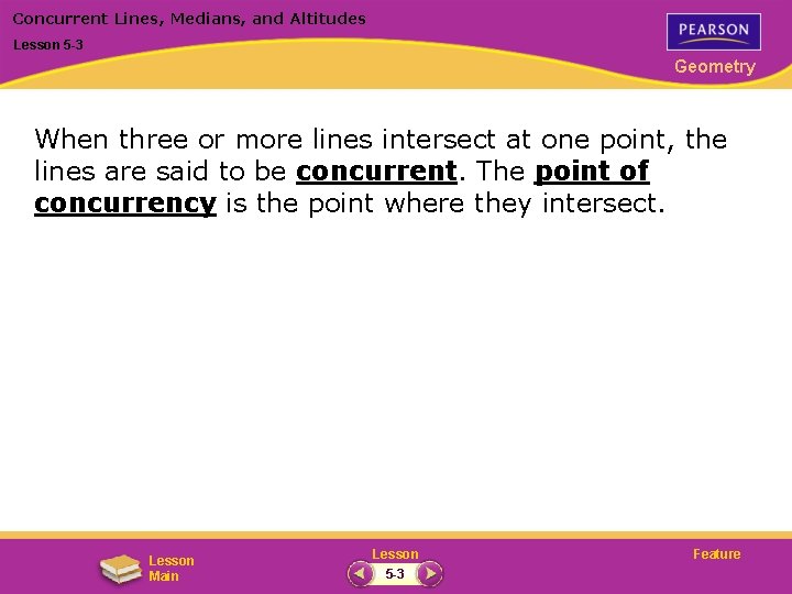 Concurrent Lines, Medians, and Altitudes Lesson 5 -3 Geometry When three or more lines