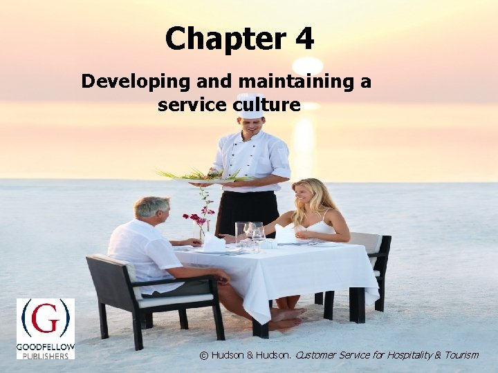 Chapter 4 Developing and maintaining a service culture © Hudson & Hudson. Customer. Servicefor