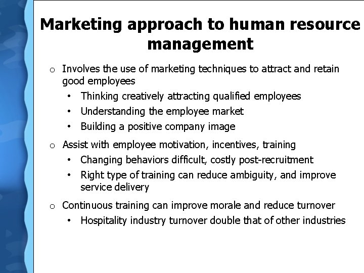 Marketing approach to human resource management o Involves the use of marketing techniques to