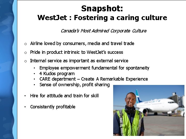 Snapshot: West. Jet : Fostering a caring culture Canada’s Most Admired Corporate Culture o