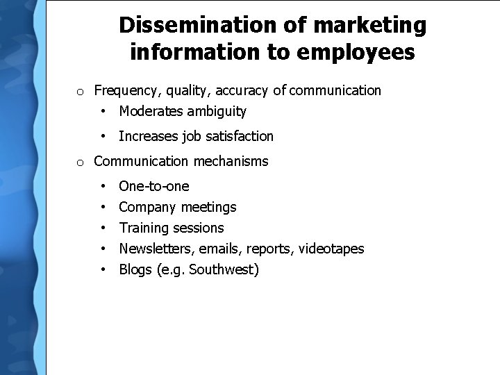 Dissemination of marketing information to employees o Frequency, quality, accuracy of communication • Moderates