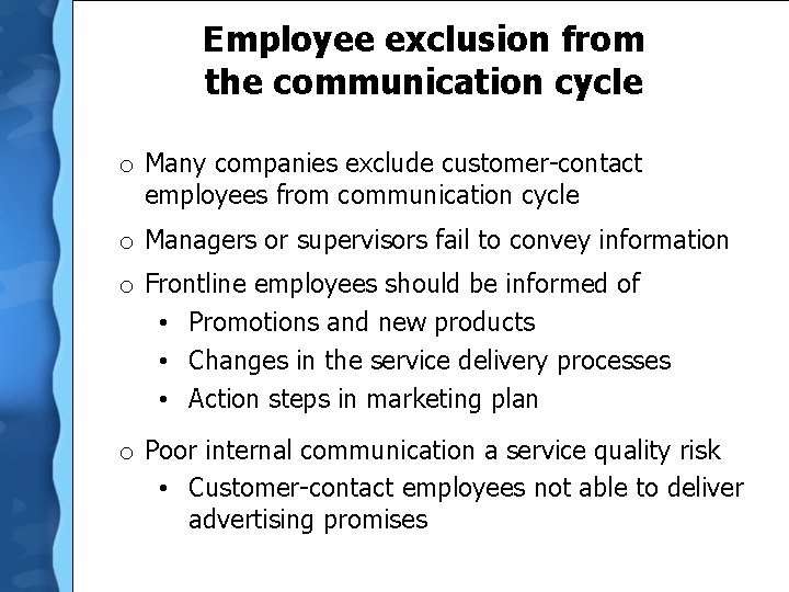 Employee exclusion from the communication cycle o Many companies exclude customer-contact employees from communication