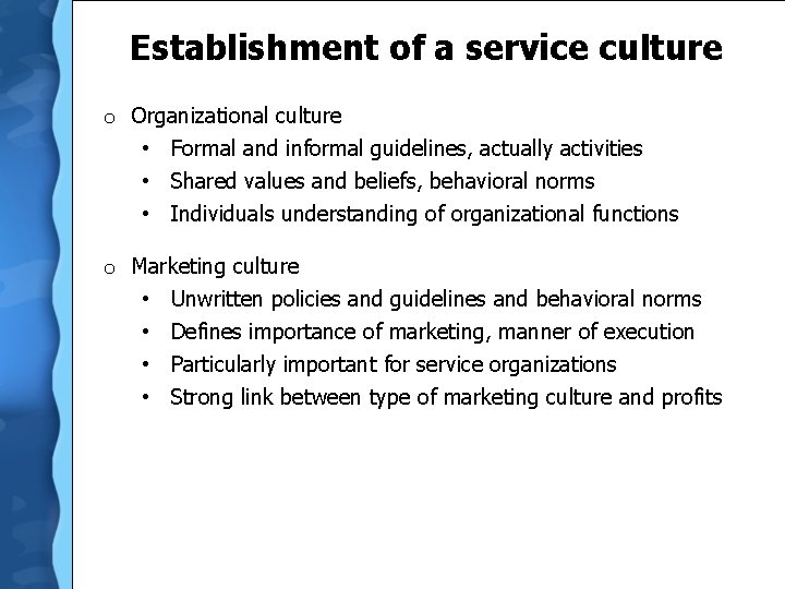 Establishment of a service culture o Organizational culture • Formal and informal guidelines, actually