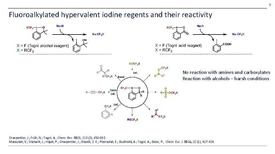 3 Fluoroalkylated hypervalent iodine regents and their reactivity No reaction with amines and carboxylates 3 Fluoroalkylated hypervalent iodine regents and their reactivity No reaction with amines and carboxylates