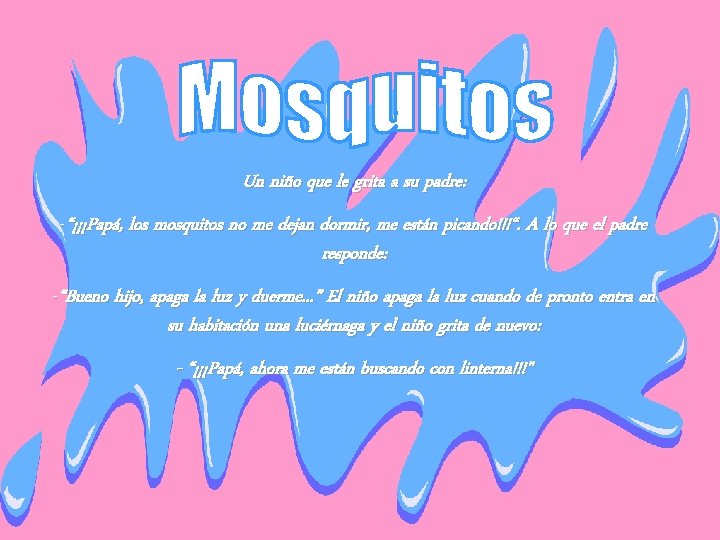 Un niño que le grita a su padre: -“¡¡¡Papá, los mosquitos no me dejan