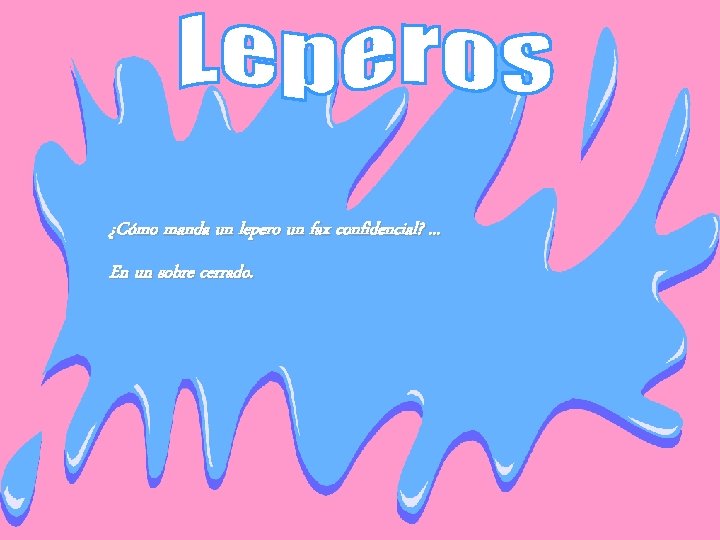 ¿Cómo manda un lepero un fax confidencial? . . . En un sobre cerrado.