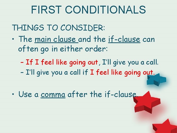 FIRST CONDITIONALS THINGS TO CONSIDER: • The main clause and the if-clause can often