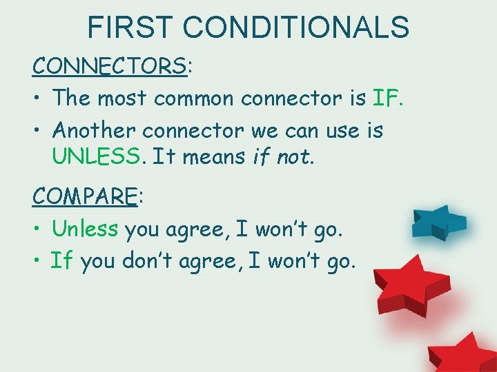 FIRST CONDITIONALS CONNECTORS: • The most common connector is IF. • Another connector we
