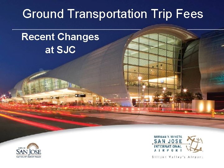 Ground Transportation Trip Fees Recent Changes at SJC Ground Transportation Trip Fees Recent Changes at SJC