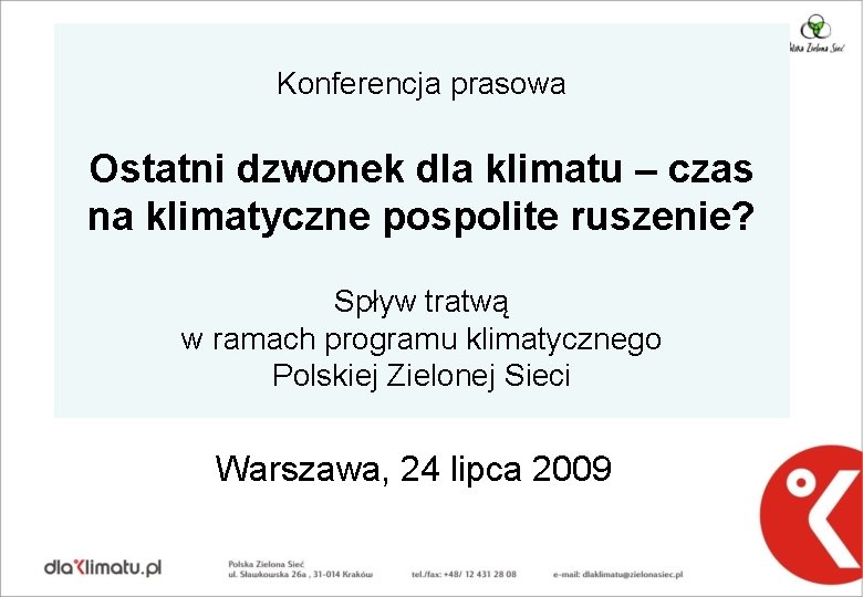 Konferencja prasowa Ostatni dzwonek dla klimatu – czas na klimatyczne pospolite ruszenie? Spływ tratwą Konferencja prasowa Ostatni dzwonek dla klimatu – czas na klimatyczne pospolite ruszenie? Spływ tratwą
