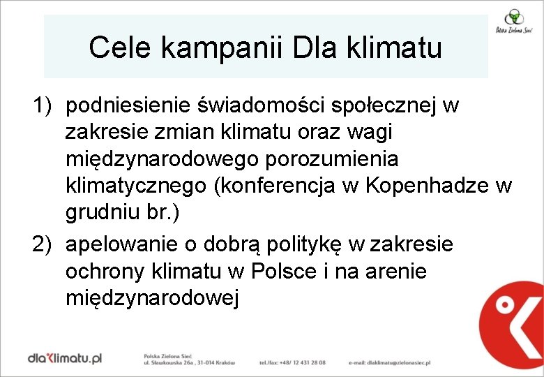 Cele kampanii Dla klimatu 1) podniesienie świadomości społecznej w zakresie zmian klimatu oraz wagi Cele kampanii Dla klimatu 1) podniesienie świadomości społecznej w zakresie zmian klimatu oraz wagi