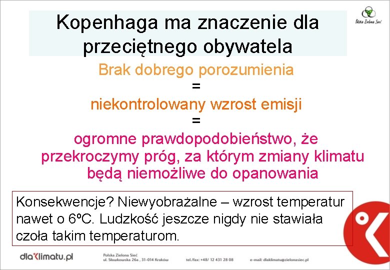 Kopenhaga ma znaczenie dla przeciętnego obywatela Brak dobrego porozumienia = niekontrolowany wzrost emisji =