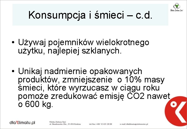 Konsumpcja i śmieci – c. d. • Używaj pojemników wielokrotnego użytku, najlepiej szklanych. •