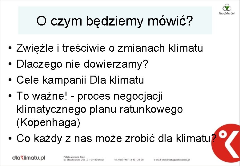 O czym będziemy mówić? • • Zwięźle i treściwie o zmianach klimatu Dlaczego nie O czym będziemy mówić? • • Zwięźle i treściwie o zmianach klimatu Dlaczego nie