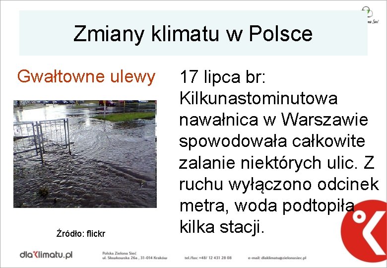 Zmiany klimatu w Polsce Gwałtowne ulewy Źródło: flickr 17 lipca br: Kilkunastominutowa nawałnica w Zmiany klimatu w Polsce Gwałtowne ulewy Źródło: flickr 17 lipca br: Kilkunastominutowa nawałnica w